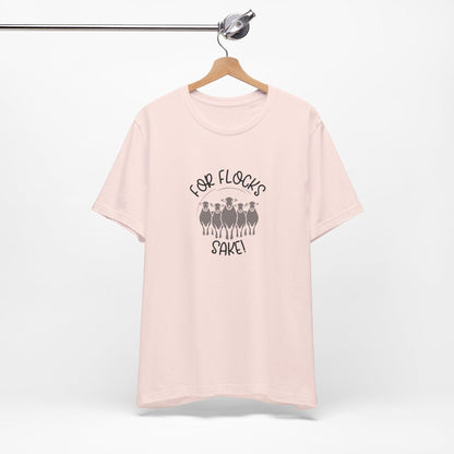For Flocks Sake Tee - Funny Animal T-Shirt, Unisex