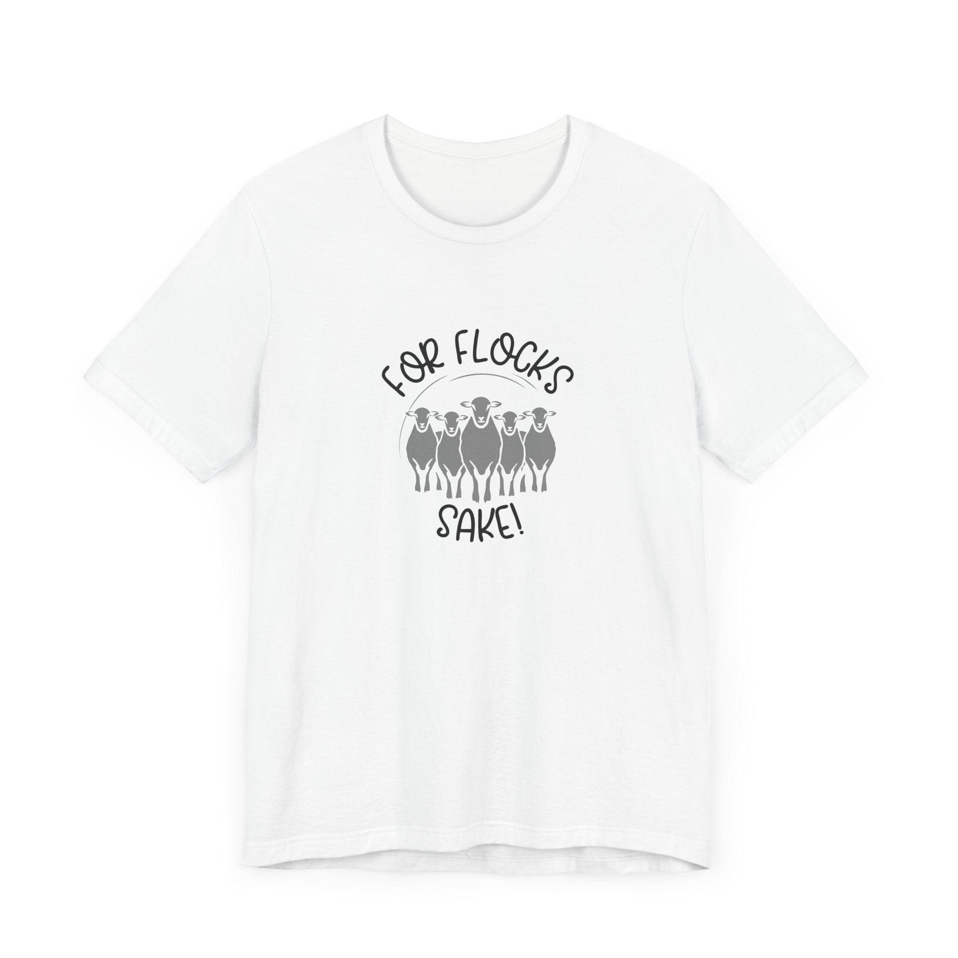 For Flocks Sake Tee - Funny Animal T-Shirt, Unisex