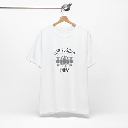 For Flocks Sake Tee - Funny Animal T-Shirt, Unisex