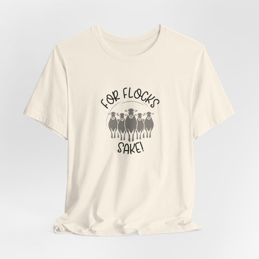 For Flocks Sake Tee - Funny Animal T-Shirt, Unisex
