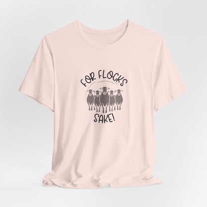 For Flocks Sake Tee - Funny Animal T-Shirt, Unisex
