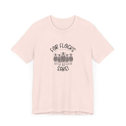 For Flocks Sake Tee - Funny Animal T-Shirt, Unisex