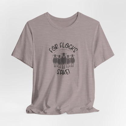 For Flocks Sake Tee - Funny Animal T-Shirt, Unisex