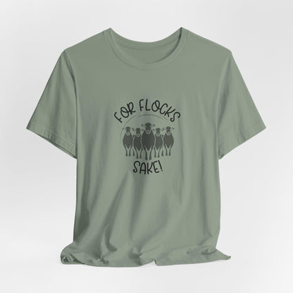 For Flocks Sake Tee - Funny Animal T-Shirt, Unisex