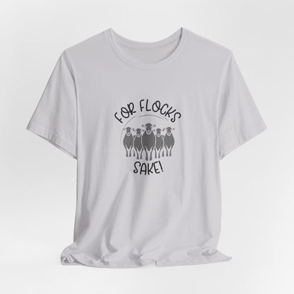 For Flocks Sake Tee - Funny Animal T-Shirt, Unisex
