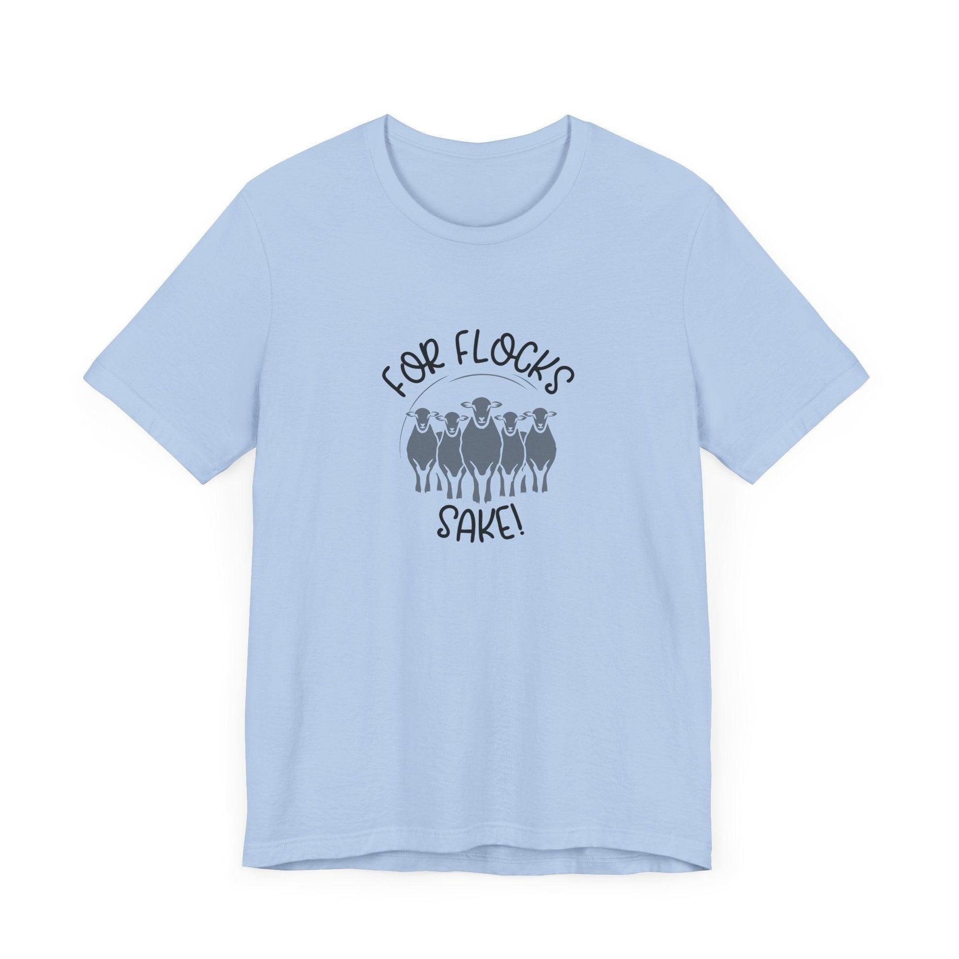 For Flocks Sake Tee - Funny Animal T-Shirt, Unisex