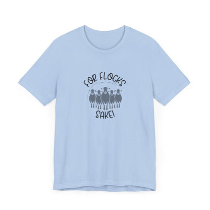 For Flocks Sake Tee - Funny Animal T-Shirt, Unisex