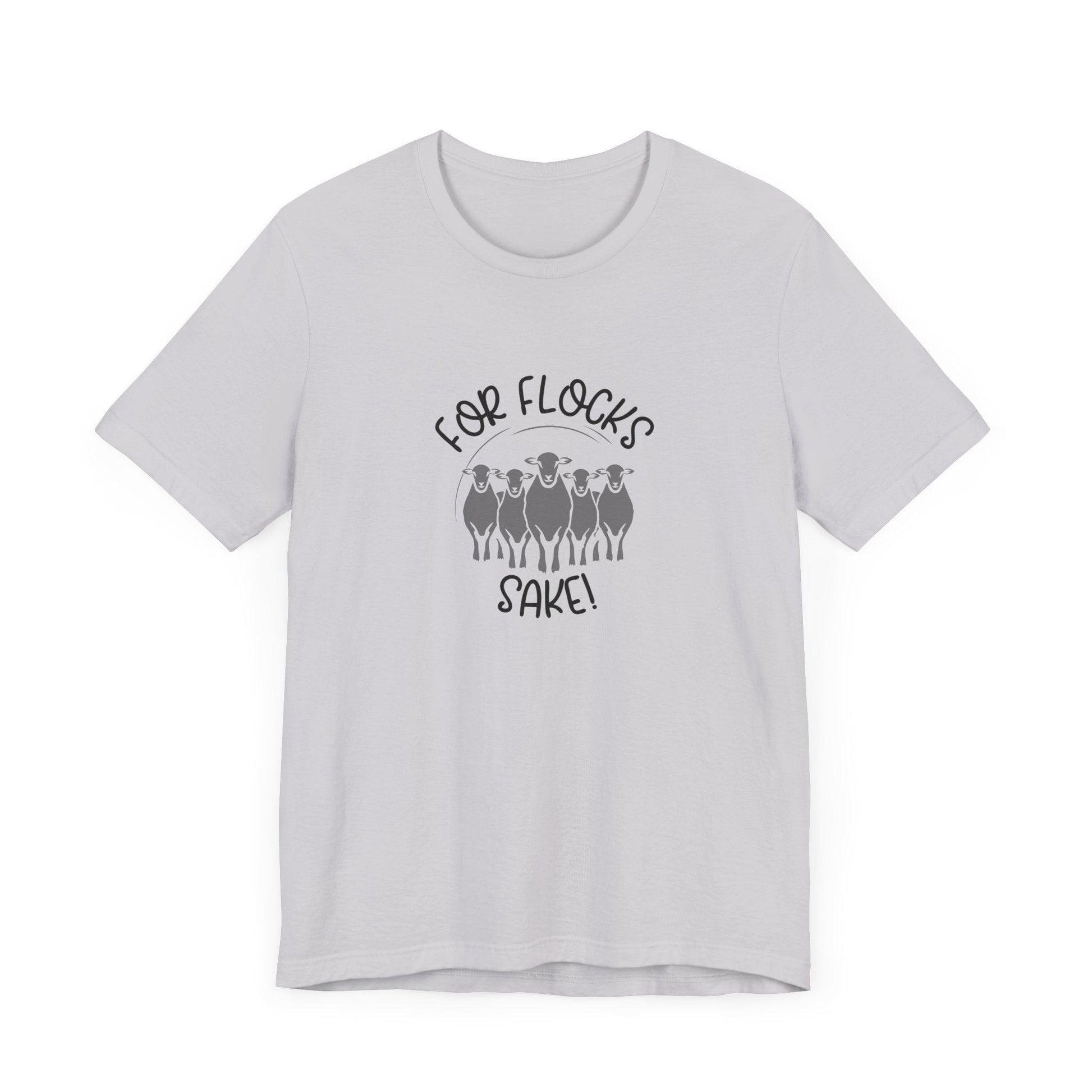 For Flocks Sake Tee - Funny Animal T-Shirt, Unisex