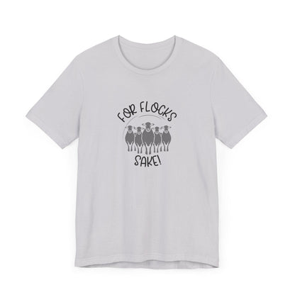 For Flocks Sake Tee - Funny Animal T-Shirt, Unisex