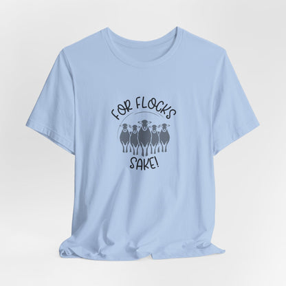 For Flocks Sake Tee - Funny Animal T-Shirt, Unisex
