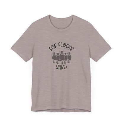 For Flocks Sake Tee - Funny Animal T-Shirt, Unisex