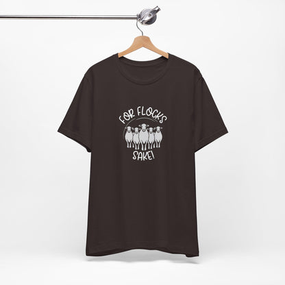 For Flocks Sake Tee - Funny Animal T-Shirt, Unisex