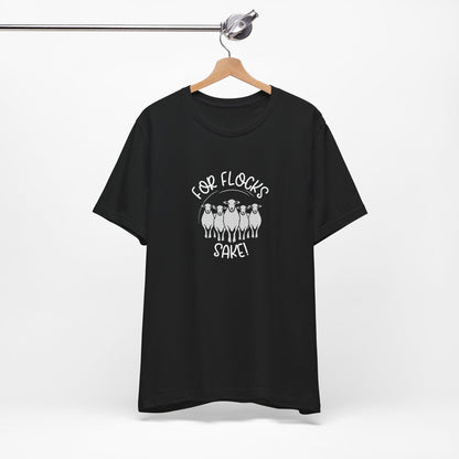 For Flocks Sake Tee - Funny Animal T-Shirt, Unisex